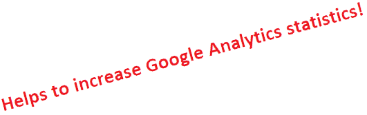 Helps to increase Google Analytics statistics!